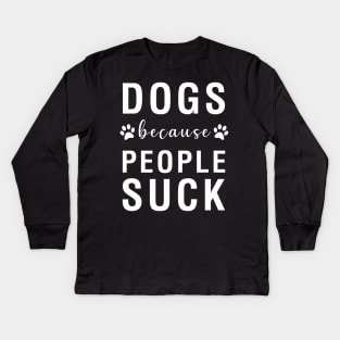 Dogs Because People Suck Kids Long Sleeve T-Shirt